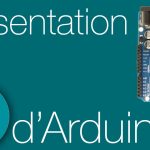 Arduino : Présentation Globale !