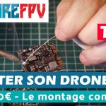 Monter son drone racer FPV pour 160€ de A à Z | Montage complet | Part 2