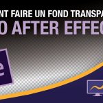 Comment faire une vidéo fond transparent sur after effect ?