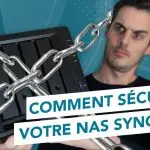 Comment sécuriser votre NAS Synology en 10 étapes !