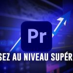 Maîtrisez Adobe Premiere Pro 2020 – Formation complète