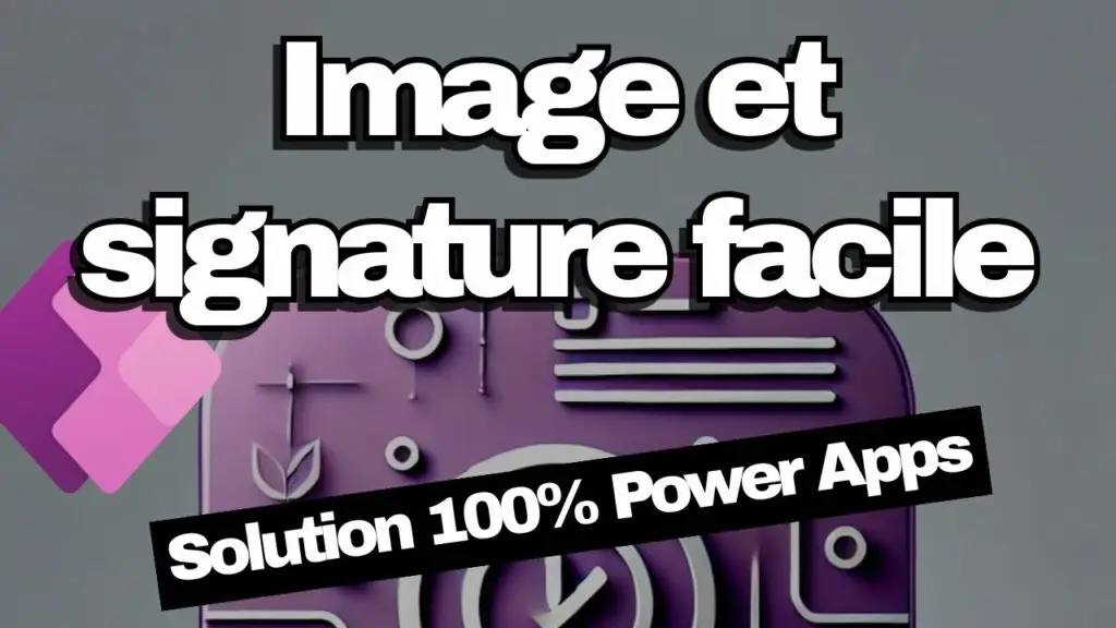 Sauvegarde des images et signatures dans Power APPS sans flux Power Automate