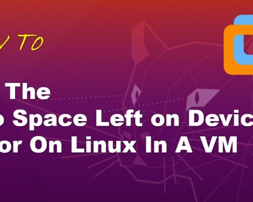 [SOLVED] How To Fix The “No Space Left on Device” Error On Linux In A VM